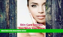 Big Deals  Skin Care Secrets You Wish You Knew: Beat Acne and Have Clear Skin  for life!  Free