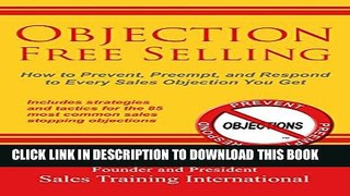 [PDF] Objection Free Selling: How to Prevent, Preempt, and Respond to Every Sales Objection You