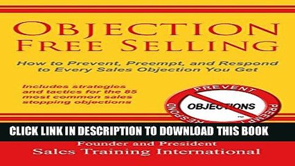 Video herunterladen: [PDF] Objection Free Selling: How to Prevent, Preempt, and Respond to Every Sales Objection You