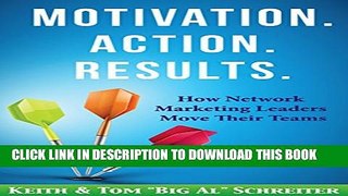 [PDF] Motivation. Action. Results.: How Network Marketing Leaders Move Their Teams Full Collection