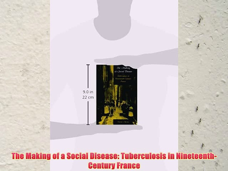 [PDF] The Making of a Social Disease: Tuberculosis in Nineteenth-Century France Popular Colection