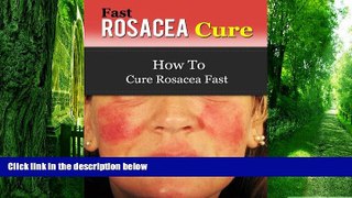 Big Deals  Fast Rosacea Cure - How To Cure Rosacea Fast (Rosacea Treatments, Rosacea Diet
