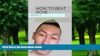 Must Have PDF  How to Beat Acne: My Testimonial and Tips to Cure Acne Diet, Prevent, Treat, Cover