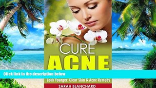 Big Deals  CURE ACNE: Beauty Secrets For Silky-Smooth Skin - Look Younger, Clear Skin   Acne