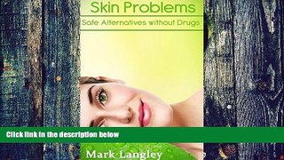 Big Deals  Skin Problems: Safe Alternatives Without Drugs  Free Full Read Most Wanted