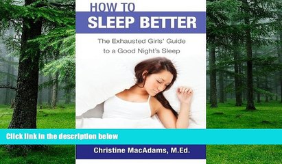 Big Deals  How to Sleep Better: The Exhausted Girls  Guide to a Good Night s Sleep  Free Full Read