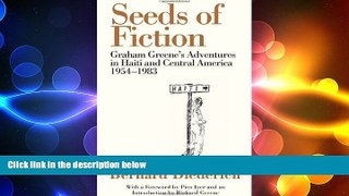 complete  Seeds of Fiction: Graham Greene s Adventures in Haiti and Central America 1954â€“1983