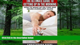 Big Deals  The Ultimate Guide To Getting Up In The Morning: How To Wake Up On Time And Never