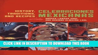 [PDF] Celebraciones Mexicanas: History, Traditions, and Recipes (Rowman   Littlefield Studies in