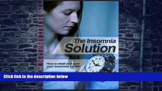 Big Deals  The Insomnia Solution: How to treat and cure your insomnia for life!  Free Full Read