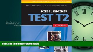 For you ASE Test Preparation Medium/Heavy Duty Truck Series Test T2: Diesel Engines