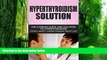 Must Have PDF  Hyperthyroidism: The Ultimate Guide and Treatment to Overcoming Hyperthyroidism