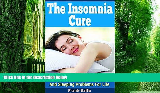 Big Deals The Insomnia Cure: How To Overcome Insomnia And Sleeping Problems For Life Free Full