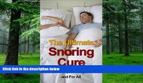 Big Deals  The Ultimate Snoring Cure - How to Stop Snoring Once and For All (Snoring, Sleep Apnea,