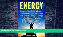Must Have PDF  ENERGY: Increase Your Energy Levels, Overcome Fatigue, And Live A High Energy