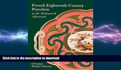 FAVORITE BOOK  French Eighteenth-Century Porcelain at the Wadsworth Atheneum: J. Pierpont Morgan