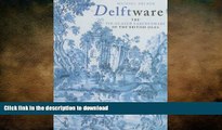 READ BOOK  Delftware: The Tin-Glazed Earthenware of the British Isles : A Catalogue of the