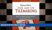 READ BOOK  The Art Of Tilemaking (How To Make Raised Relief Handmade Tiles Book 1)  PDF ONLINE