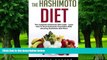 Big Deals  The Hashimoto Diet: The Complete Hashimoto Diet Guide - Learn How To Heal Hashimoto