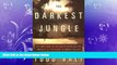 behold  The Darkest Jungle: The True Story of the Darien Expedition and America s Ill-Fated Race