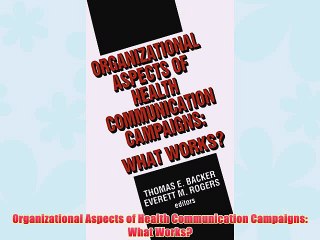 [PDF] Organizational Aspects of Health Communication Campaigns: What Works? Popular Colection