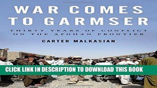 [PDF] War Comes to Garmser: Thirty Years of Conflict on the Afghan Frontier Full Collection