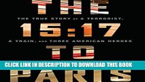 [PDF] The 15:17 to Paris: The True Story of a Terrorist, a Train, and Three American Heroes Full