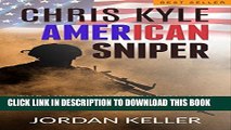 [PDF] Chris Kyle, American Sniper: The Life, Legacy, Death, and Captivating Movie of an American