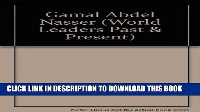 [PDF] Gamal Abdel Nasser (World Leaders Past and Present) Popular Colection