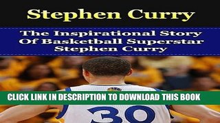[Read PDF] Stephen Curry: The Inspirational Story of Basketball Superstar Stephen Curry (Stephen