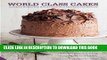[PDF] World Class Cakes: 250 Classic Recipes from Boston Cream Pie to Madeleines and Macarons Full