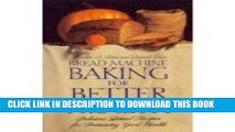 [PDF] Bread Machine Baking for Better Health: Delicious Bread Recipes for Brimming Good Health