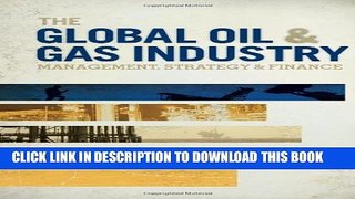 [PDF] The Global Oil   Gas Industry: Management, Strategy and Finance Full Online
