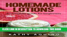 Collection Book Homemade Lotions: A Complete Guide For Beginners (Homemade Body Care Book 2)