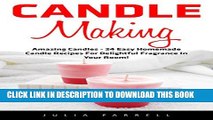 Collection Book Candle Making: Amazing Candles - 24 Easy Homemade Candle Recipes For Delightful