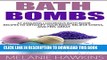 New Book Bath Bombs: 37 Amazing Luxurious Bath Bomb Recipes To Detoxify Your Body, Relieve Stress,