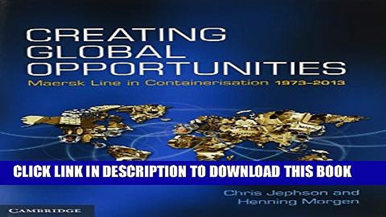[PDF] Creating Global Opportunities: Maersk Line in Containerisation 1973-2013 Popular Colection