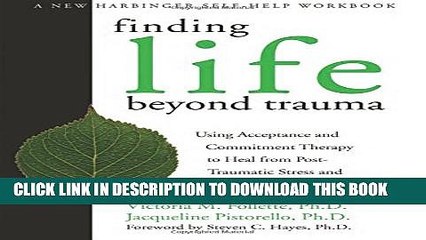 [PDF] Finding Life Beyond Trauma: Using Acceptance and Commitment Therapy to Heal from