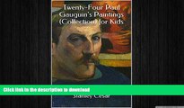 READ  Twenty-Four Paul Gauguin s Paintings (Collection) for Kids FULL ONLINE