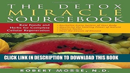 [PDF] The Detox Miracle Sourcebook: Raw Foods and Herbs for Complete Cellular Regeneration Popular