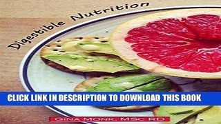 [PDF] Digestible Nutrition: The basics of food and how our bodies use it. Popular Online