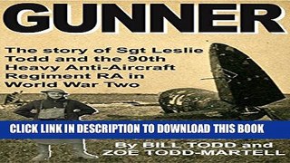 [PDF] Gunner: The story of Sgt Leslie Todd and the 90th Heavy Anti-Aircraft Regiment RA in World