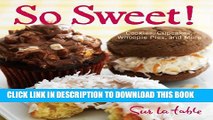[PDF] So Sweet!: Cookies, Cupcakes, Whoopie Pies, and More Full Collection
