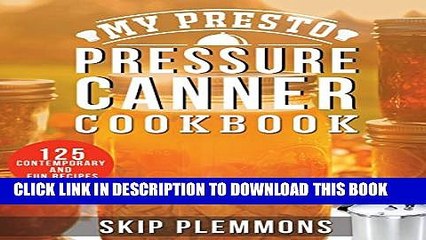 [PDF] My Presto Pressure Canner Cookbook: 125 Contemporary and Fun Recipes Popular Online