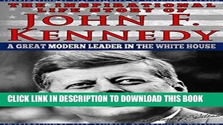 [PDF] JFK - The Inspirational Life Story of John F. Kennedy: A Great Modern Leader In The White