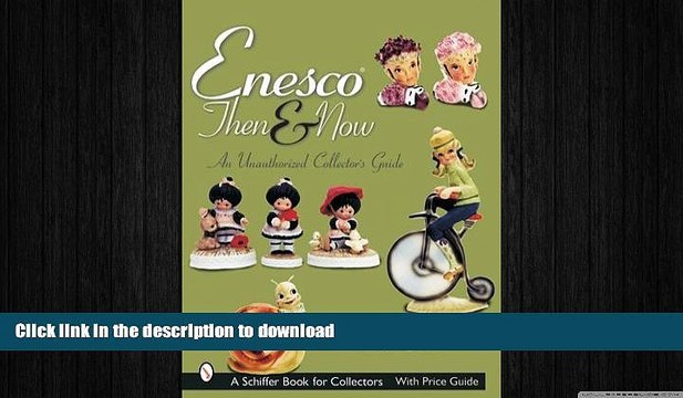 READ Enesco Then and Now: An Unauthorized Collector s Guide (Schiffer Book for Collectors) BOOK