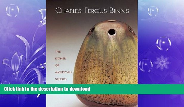 READ BOOK Charles Fergus Binns: The Father of American Studio Ceramics Including a Catalogue