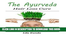 New Book The Ayurveda Hair Loss Cure: Preventing Hair Loss and Reversing Healthy Hair Growth For