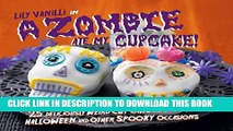 [PDF] A Zombie Ate My Cupcake!: 25 deliciously weird cupcake recipes for halloween and other
