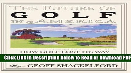 [Get] The Future of Golf in America: How Golf Lost Its Way in the 21st Century (and How to Get It